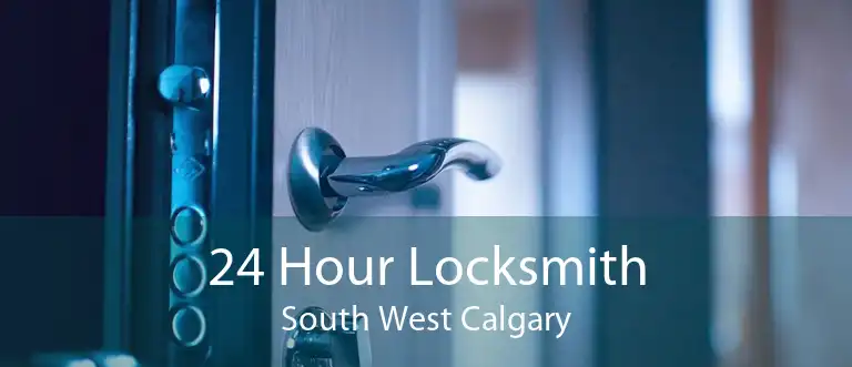 24 Hour Locksmith South West Calgary