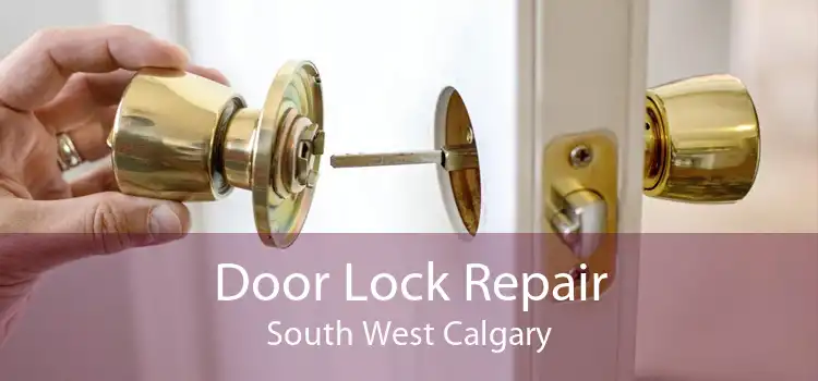 Door Lock Repair South West Calgary