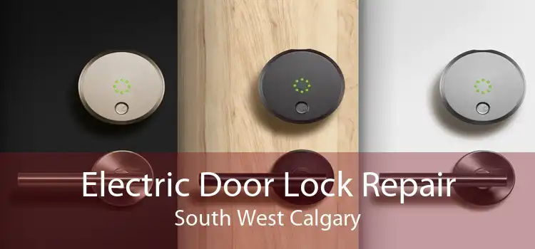 Electric Door Lock Repair South West Calgary
