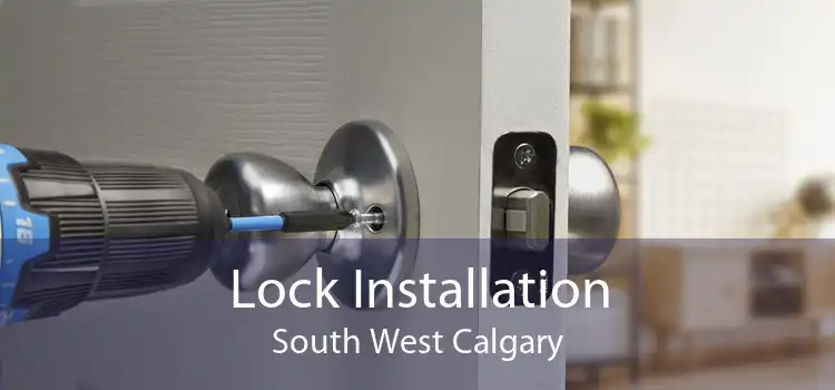 Lock Installation South West Calgary